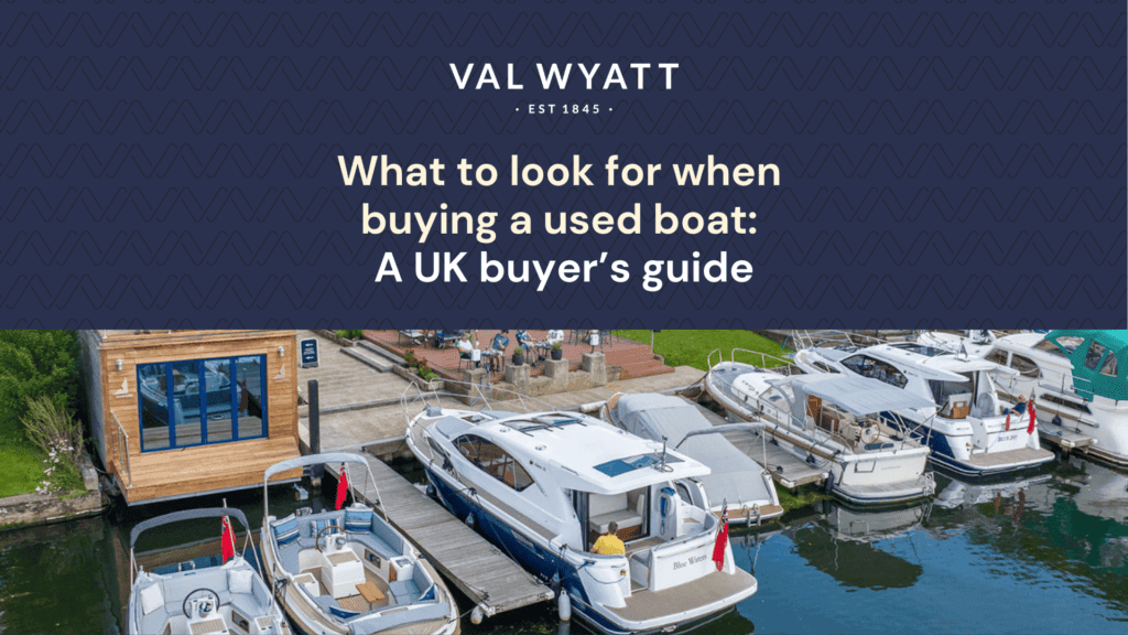 What to look for when buying a used boat: A UK buyer’s guide by Val Wyatt
