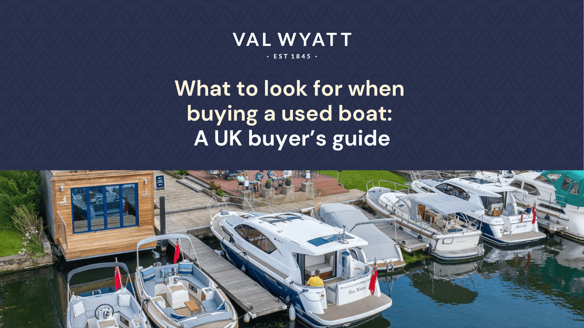 What to look for when buying a used boat: A UK buyer’s guide by Val Wyatt